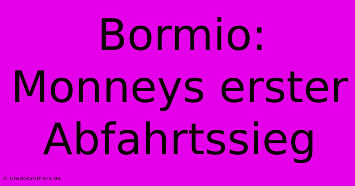 Bormio: Monneys Erster Abfahrtssieg