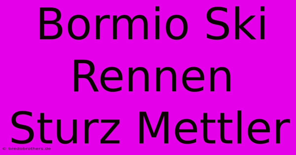 Bormio Ski Rennen Sturz Mettler