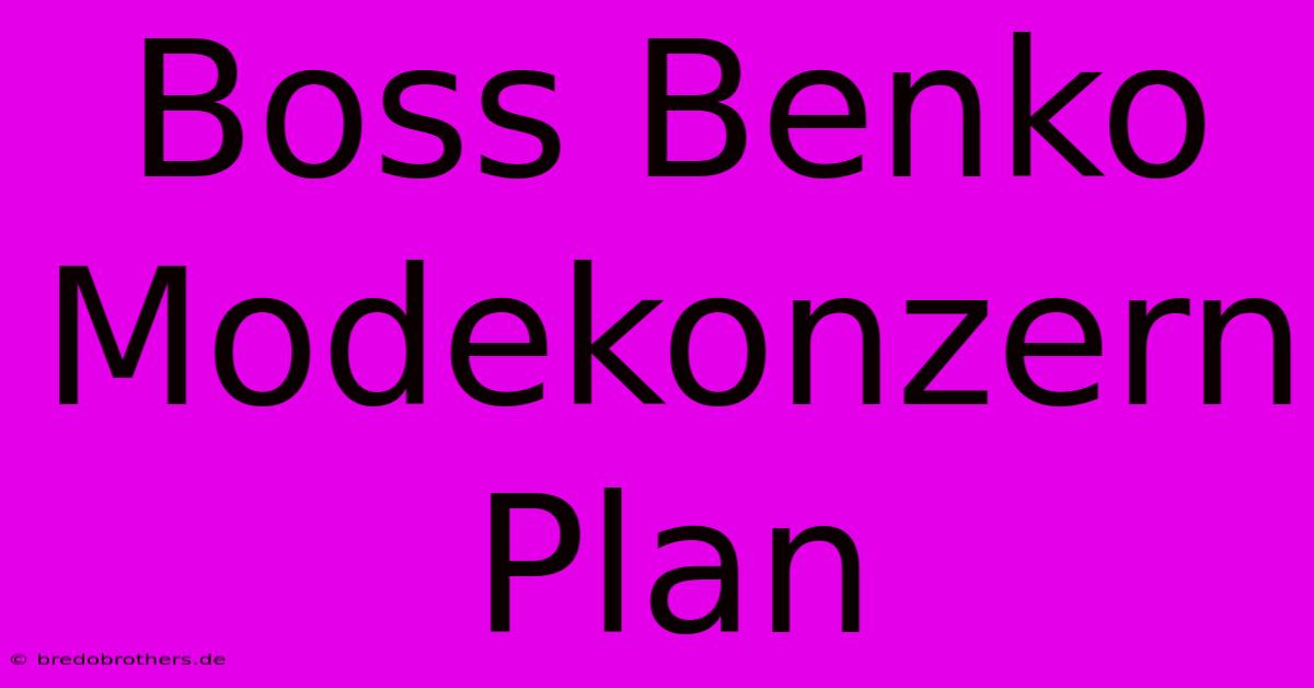 Boss Benko Modekonzern Plan