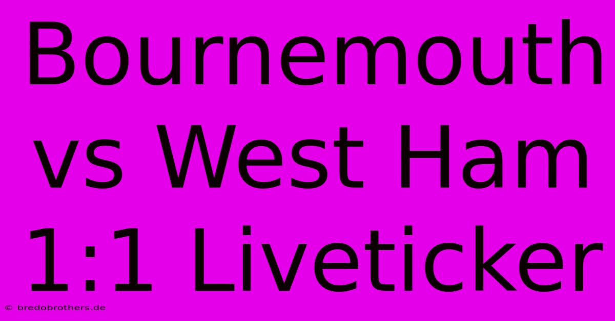 Bournemouth Vs West Ham 1:1 Liveticker