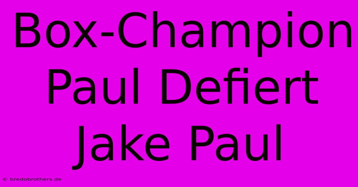 Box-Champion Paul Defiert Jake Paul