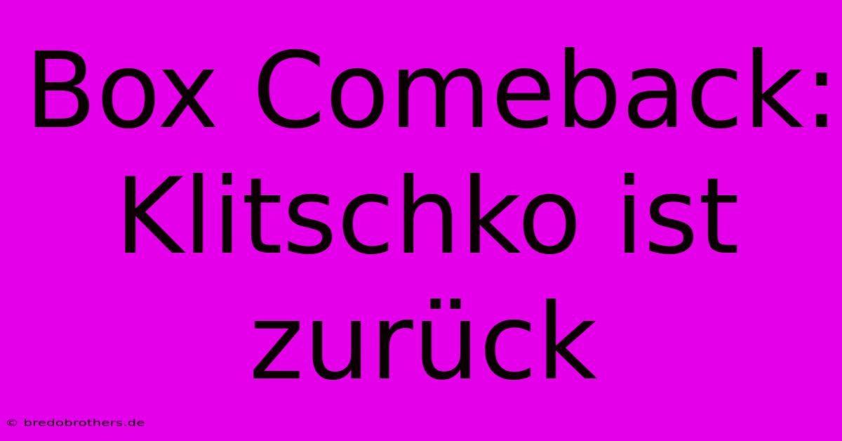 Box Comeback: Klitschko Ist Zurück