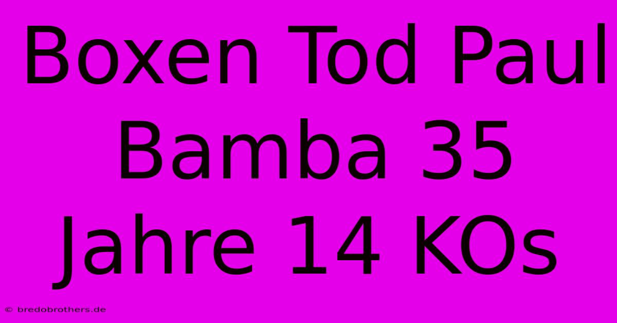 Boxen Tod Paul Bamba 35 Jahre 14 KOs