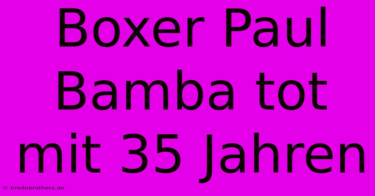 Boxer Paul Bamba Tot Mit 35 Jahren