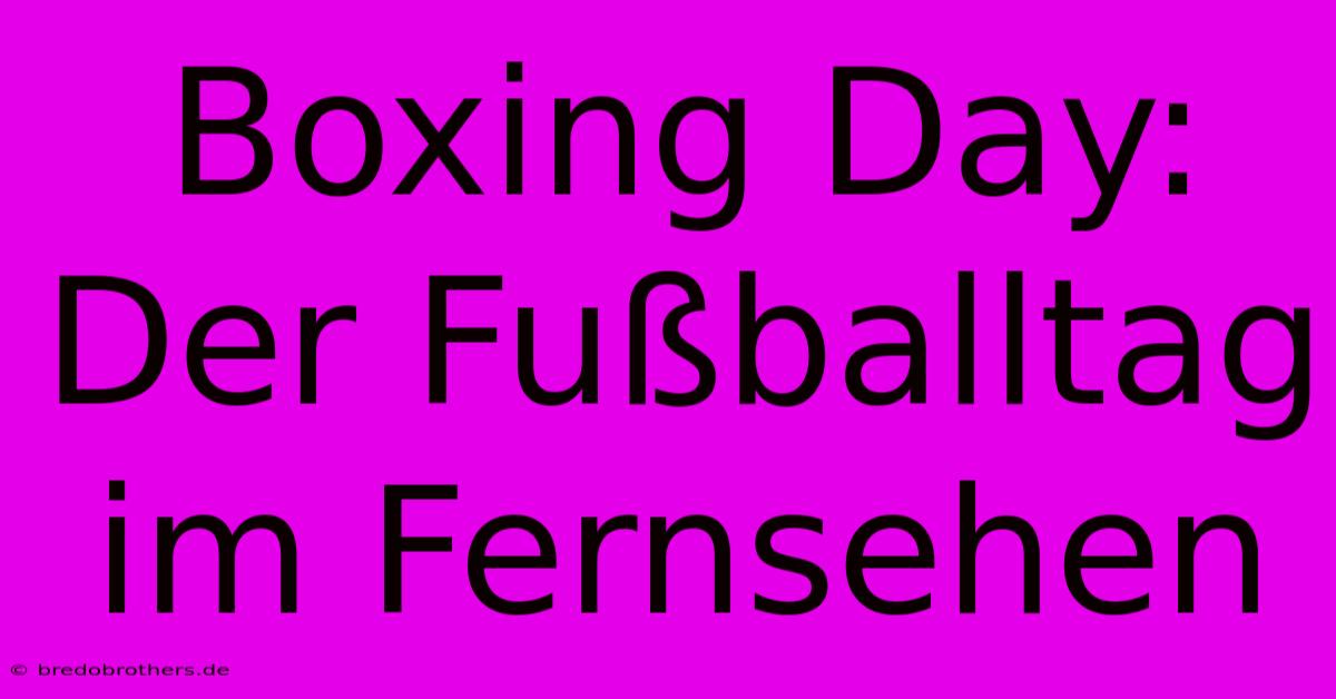 Boxing Day: Der Fußballtag Im Fernsehen