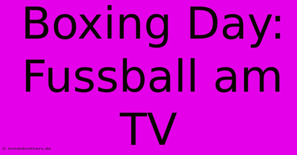 Boxing Day:  Fussball Am TV