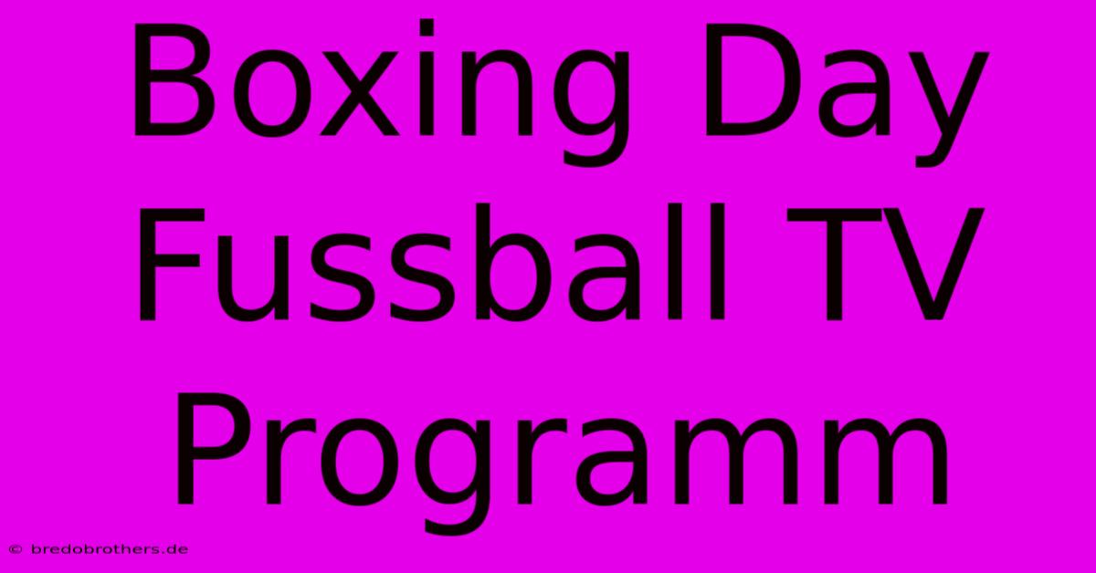 Boxing Day Fussball TV Programm