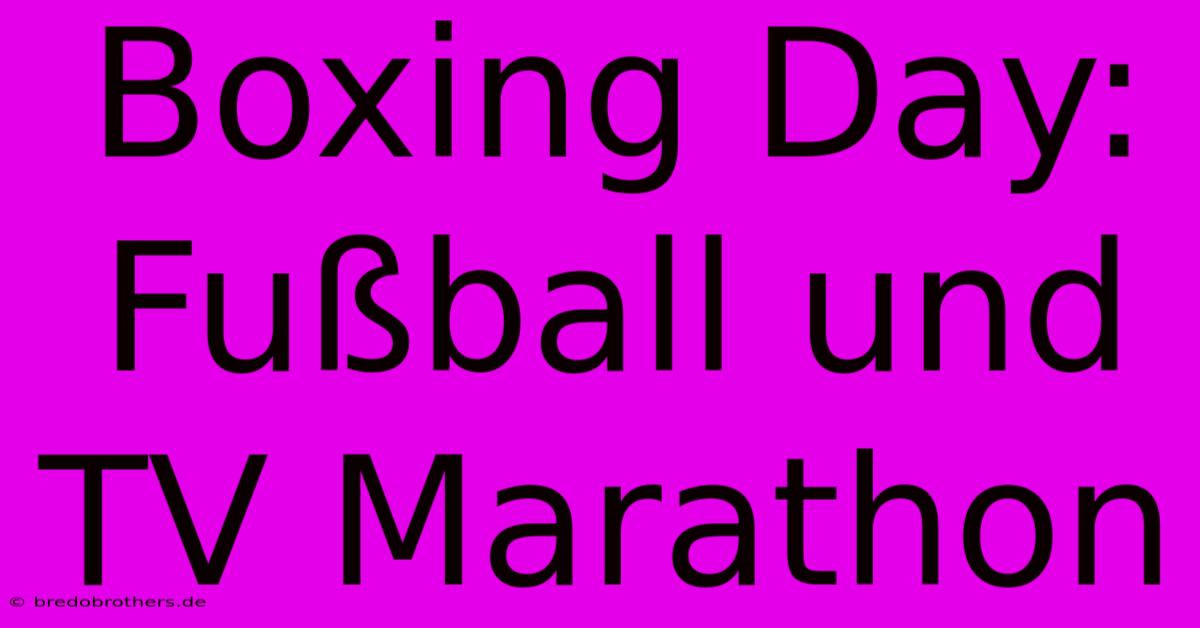 Boxing Day: Fußball Und TV Marathon