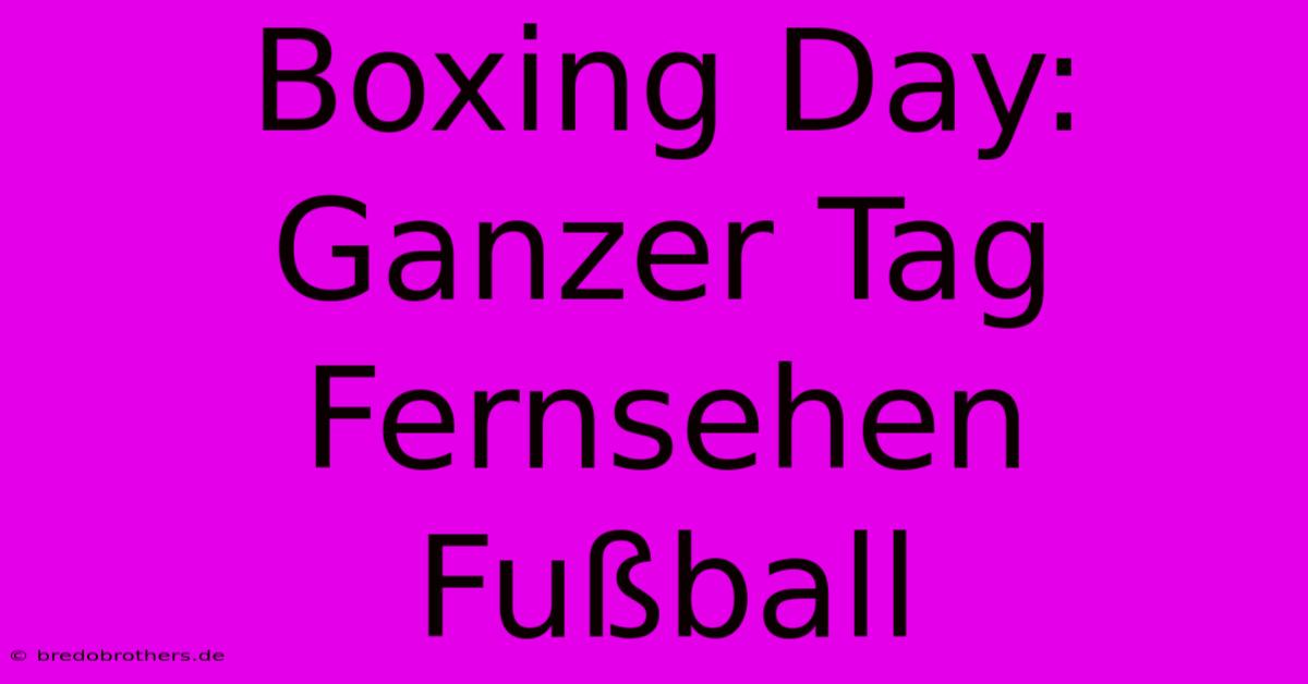 Boxing Day: Ganzer Tag Fernsehen Fußball