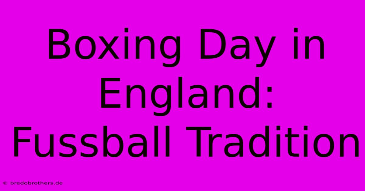 Boxing Day In England: Fussball Tradition