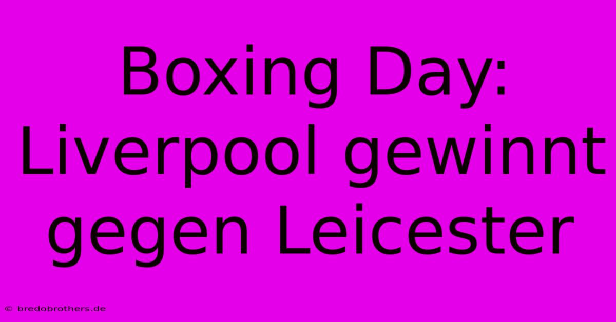 Boxing Day: Liverpool Gewinnt Gegen Leicester