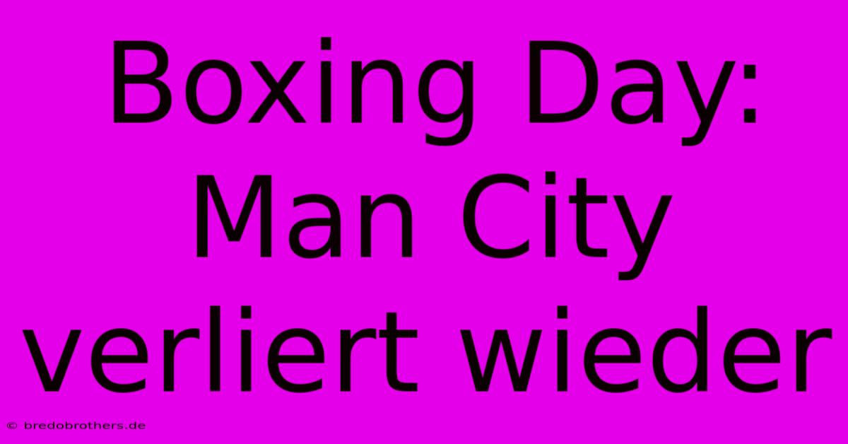 Boxing Day: Man City Verliert Wieder