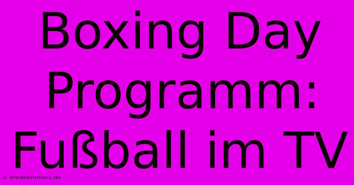 Boxing Day Programm: Fußball Im TV