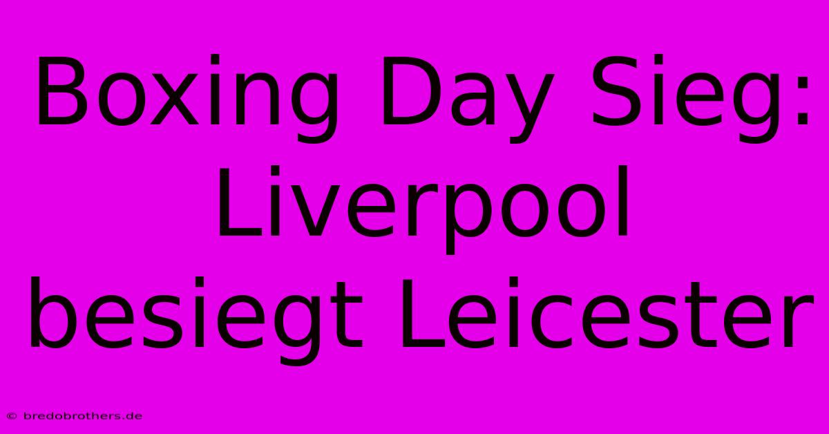 Boxing Day Sieg: Liverpool Besiegt Leicester