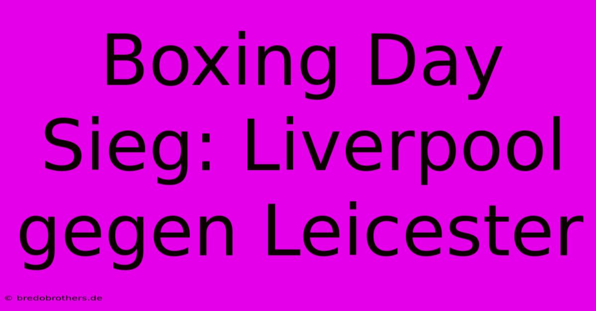 Boxing Day Sieg: Liverpool Gegen Leicester