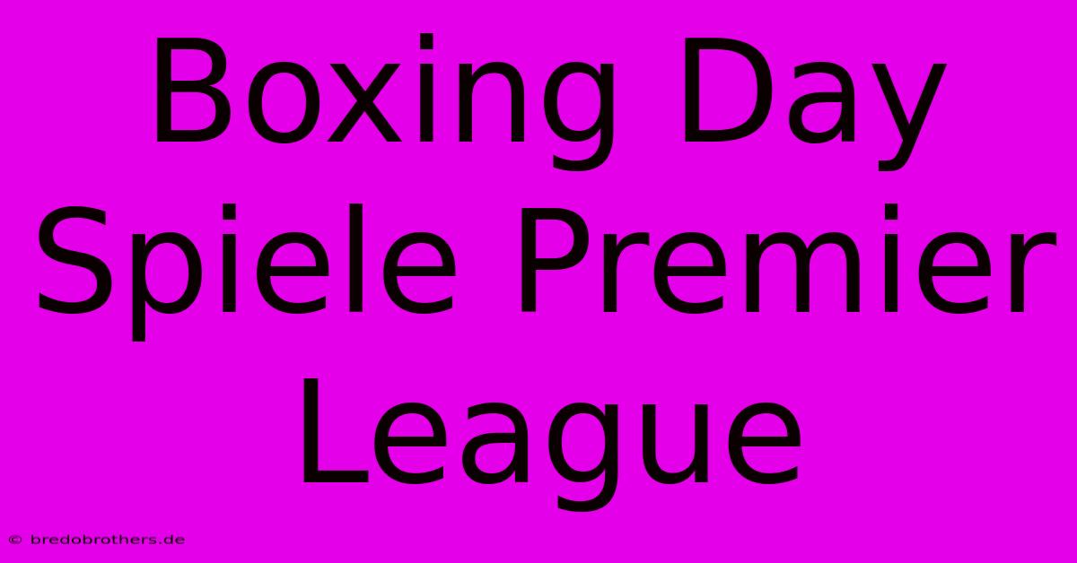 Boxing Day Spiele Premier League