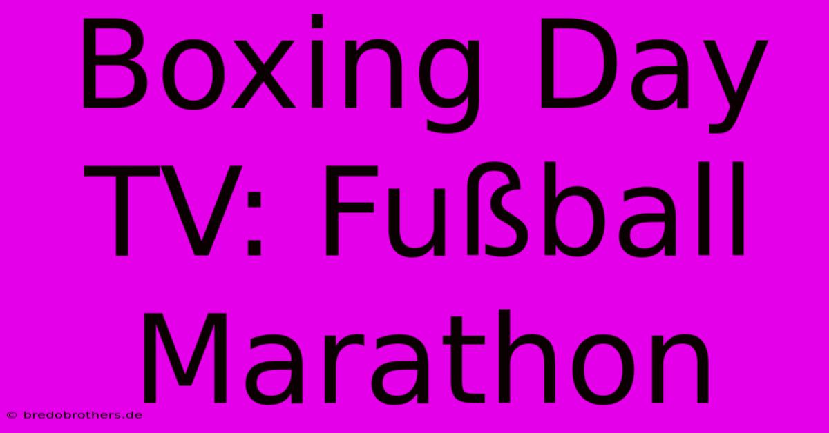 Boxing Day TV: Fußball Marathon