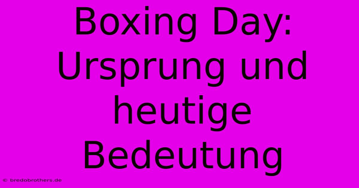 Boxing Day: Ursprung Und Heutige Bedeutung