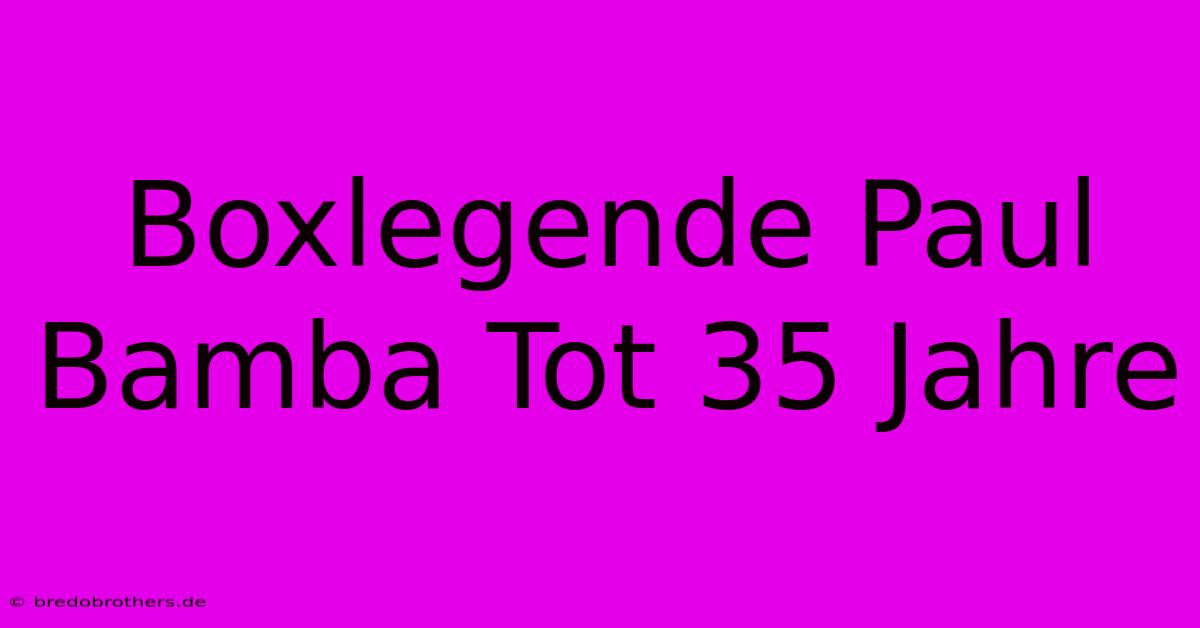 Boxlegende Paul Bamba Tot 35 Jahre