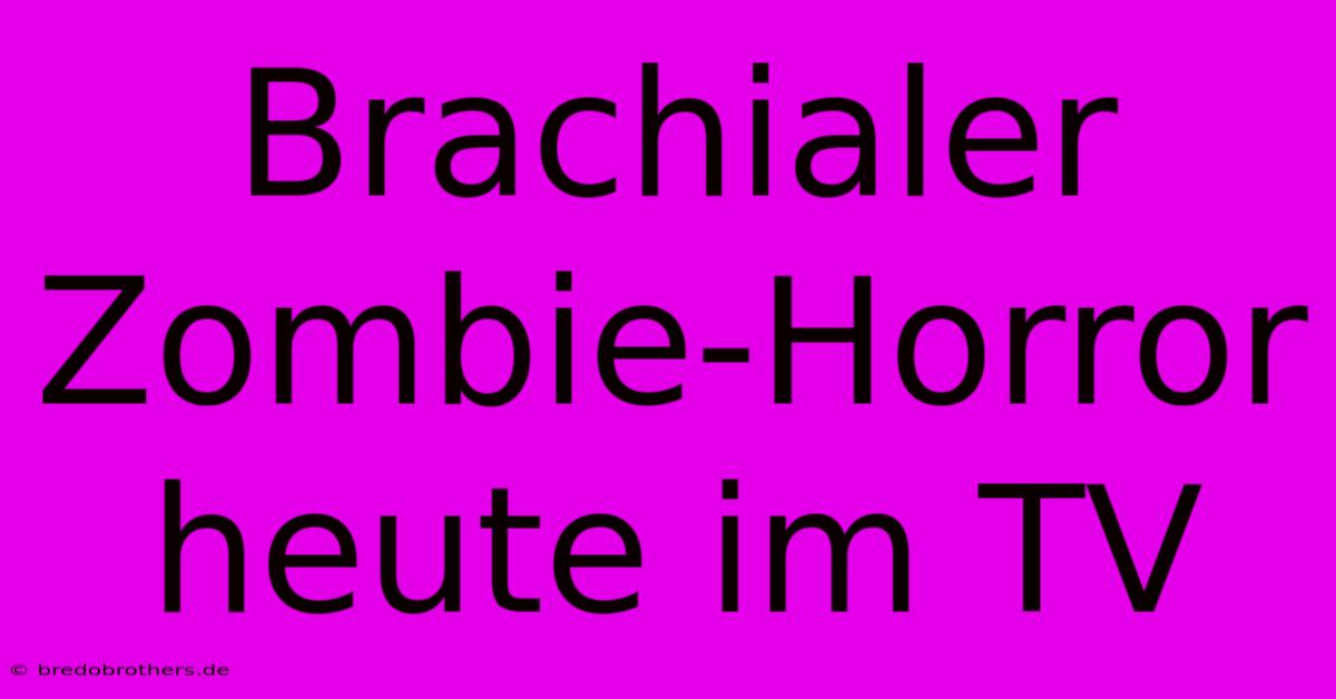 Brachialer Zombie-Horror Heute Im TV