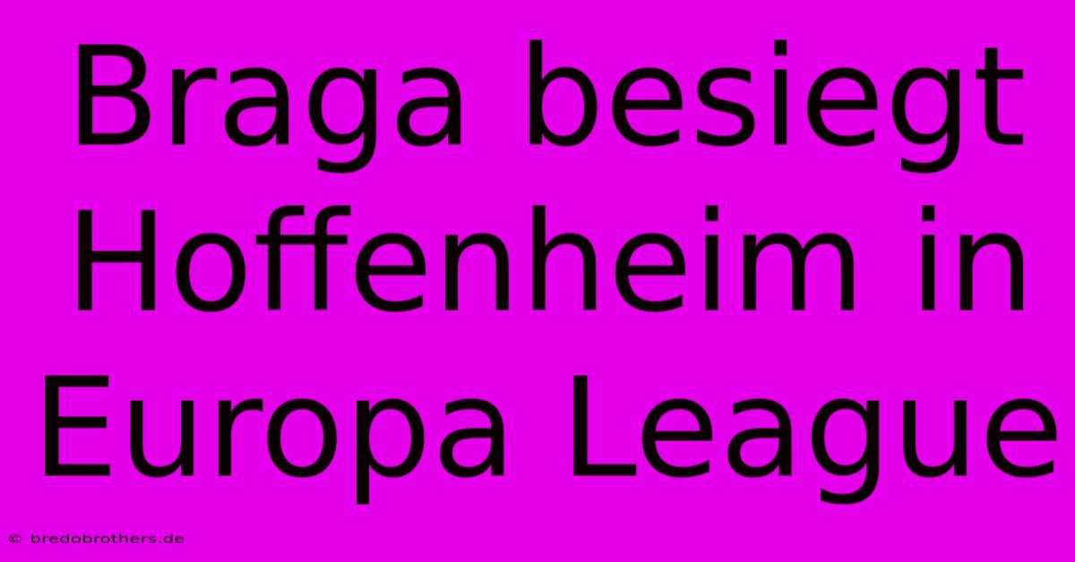 Braga Besiegt Hoffenheim In Europa League