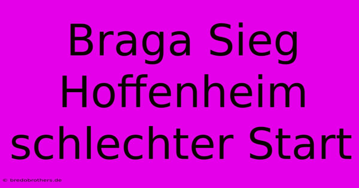 Braga Sieg Hoffenheim Schlechter Start