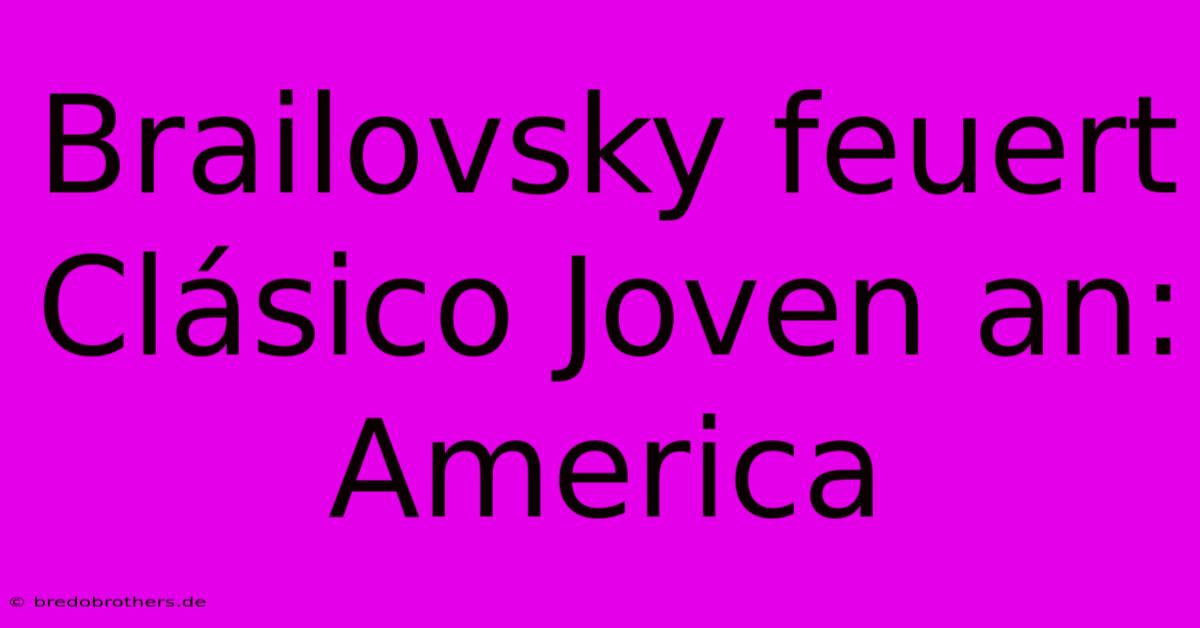 Brailovsky Feuert Clásico Joven An: America