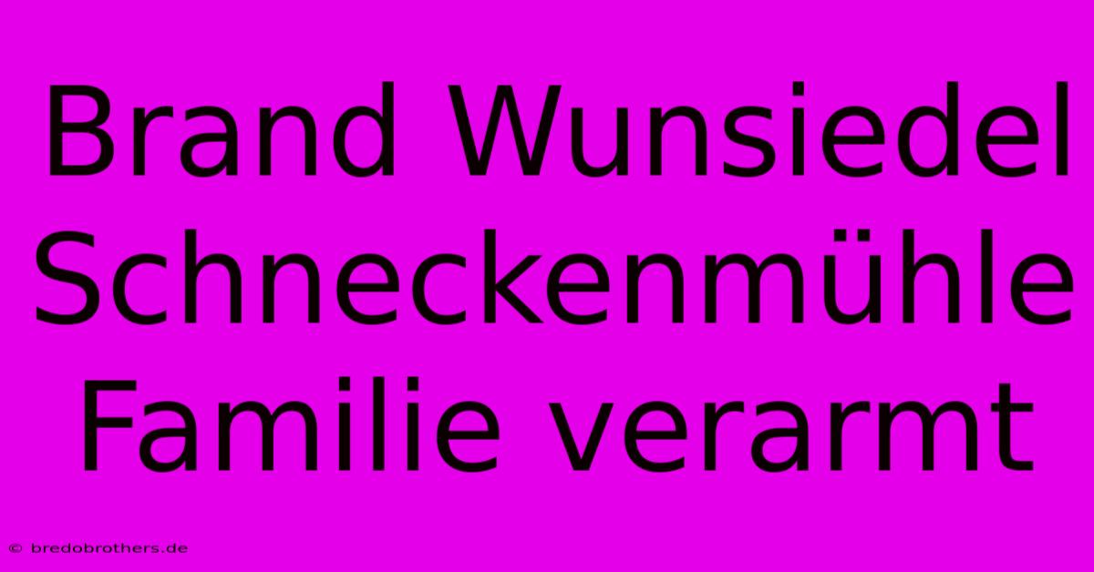 Brand Wunsiedel Schneckenmühle Familie Verarmt