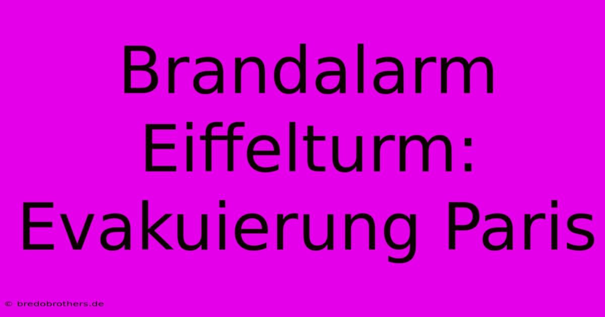 Brandalarm Eiffelturm: Evakuierung Paris