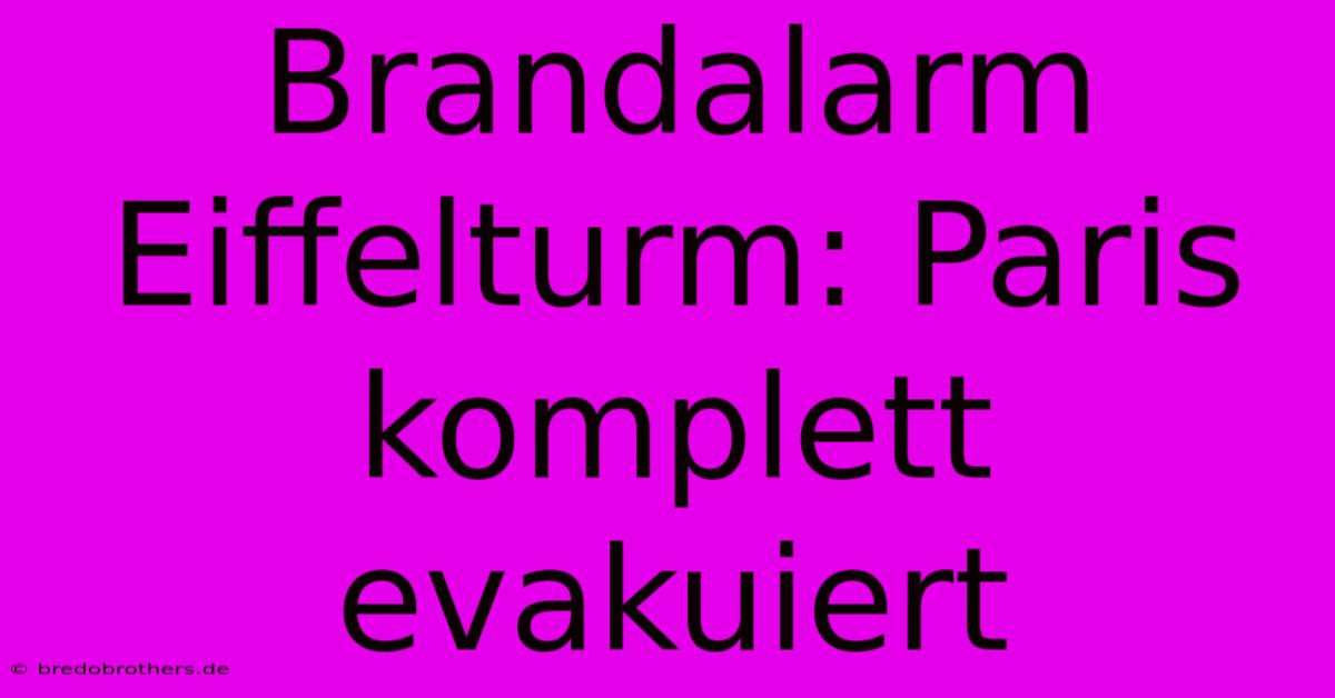 Brandalarm Eiffelturm: Paris Komplett Evakuiert