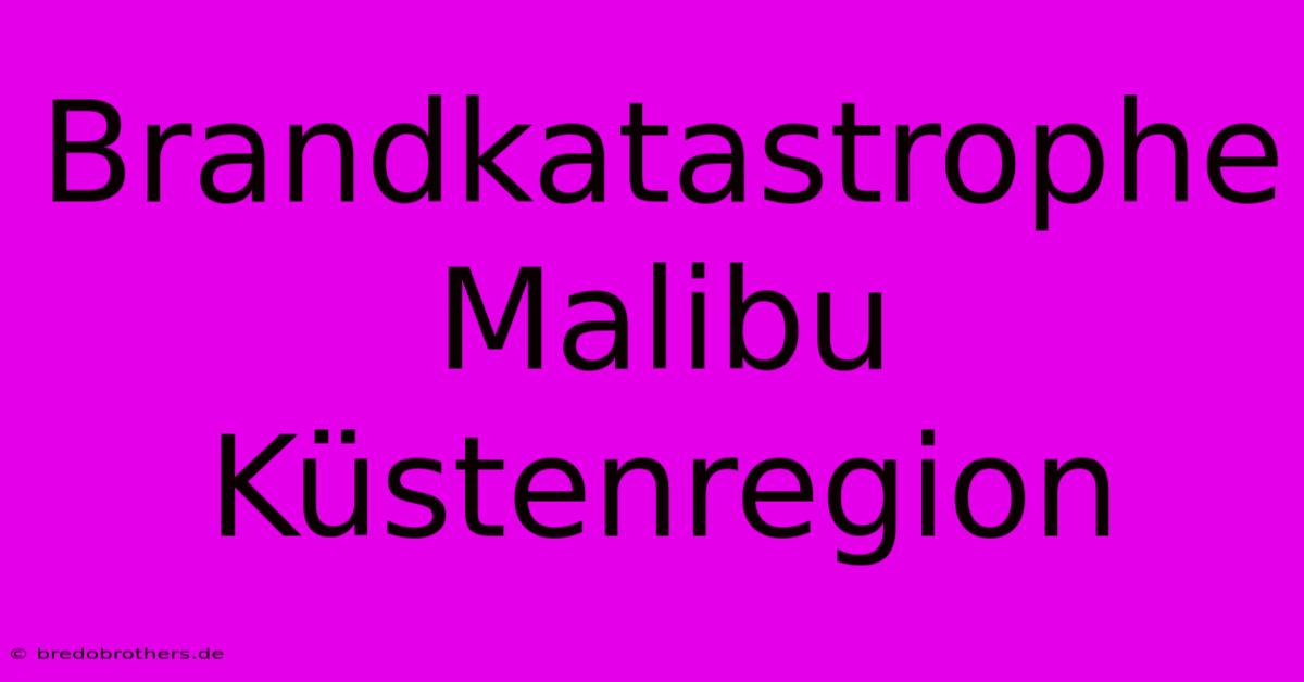 Brandkatastrophe Malibu Küstenregion