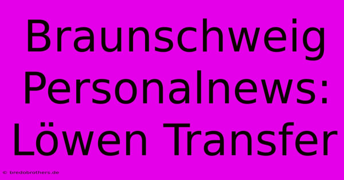 Braunschweig Personalnews: Löwen Transfer