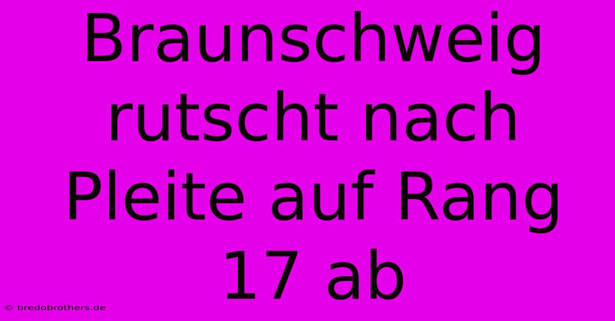 Braunschweig Rutscht Nach Pleite Auf Rang 17 Ab