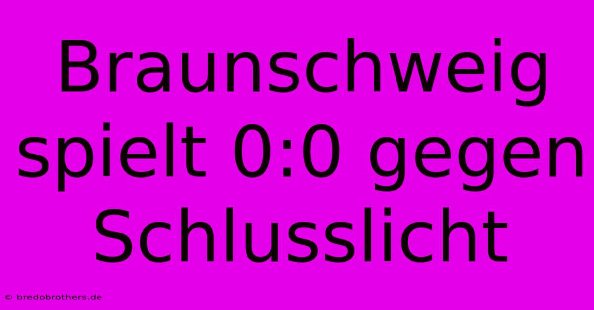 Braunschweig Spielt 0:0 Gegen Schlusslicht