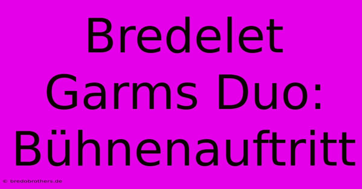 Bredelet Garms Duo: Bühnenauftritt