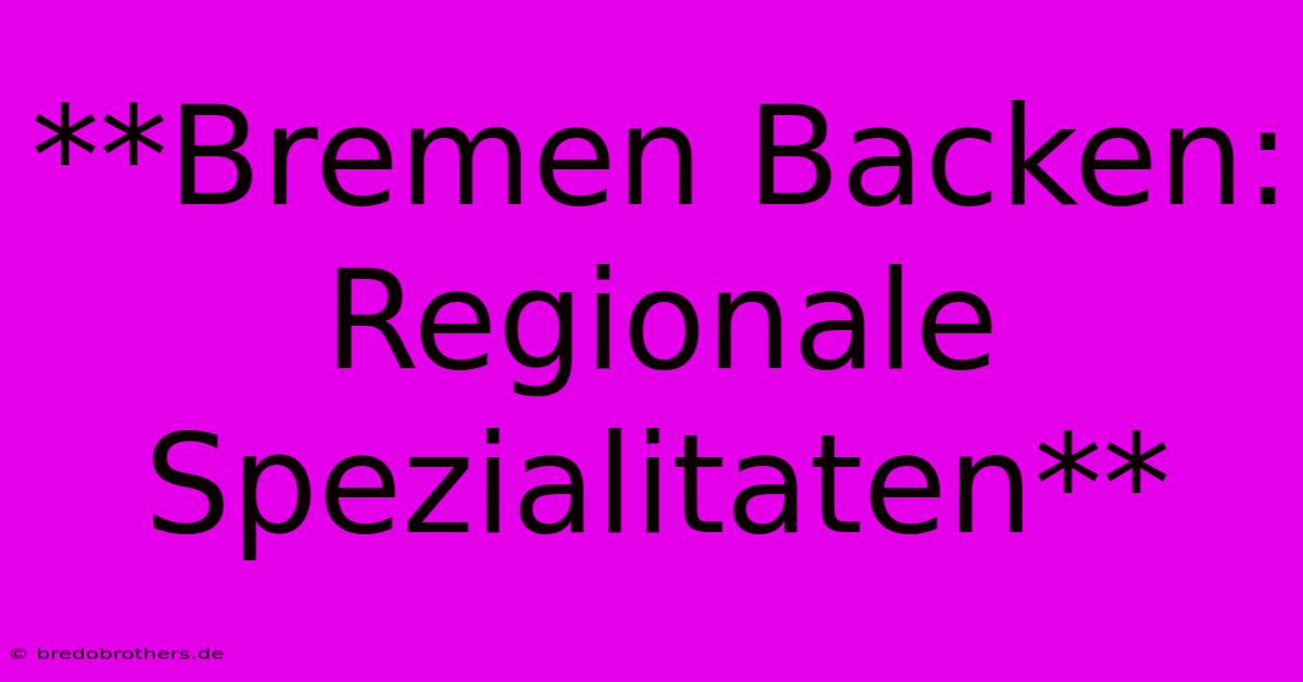 **Bremen Backen: Regionale Spezialitaten**