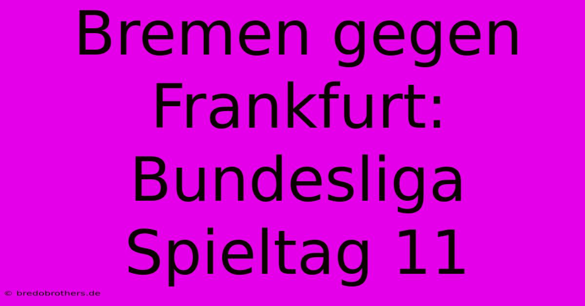 Bremen Gegen Frankfurt: Bundesliga Spieltag 11