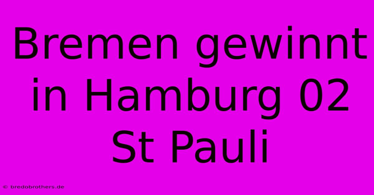 Bremen Gewinnt In Hamburg 02 St Pauli