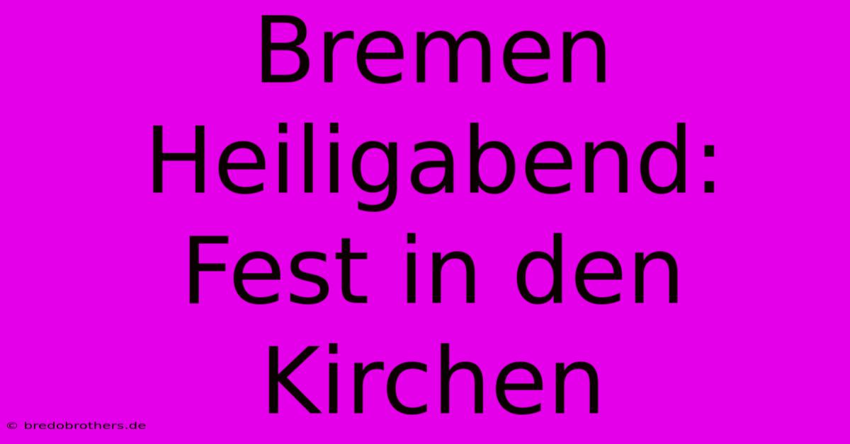 Bremen Heiligabend:  Fest In Den Kirchen