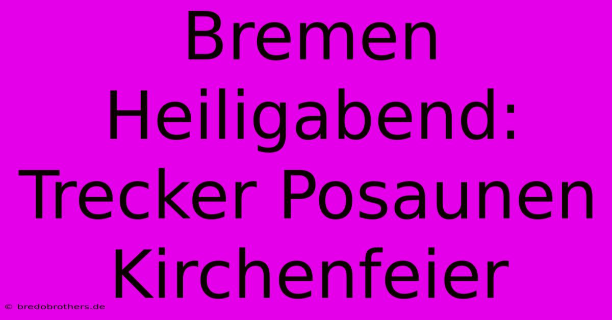 Bremen Heiligabend: Trecker Posaunen Kirchenfeier