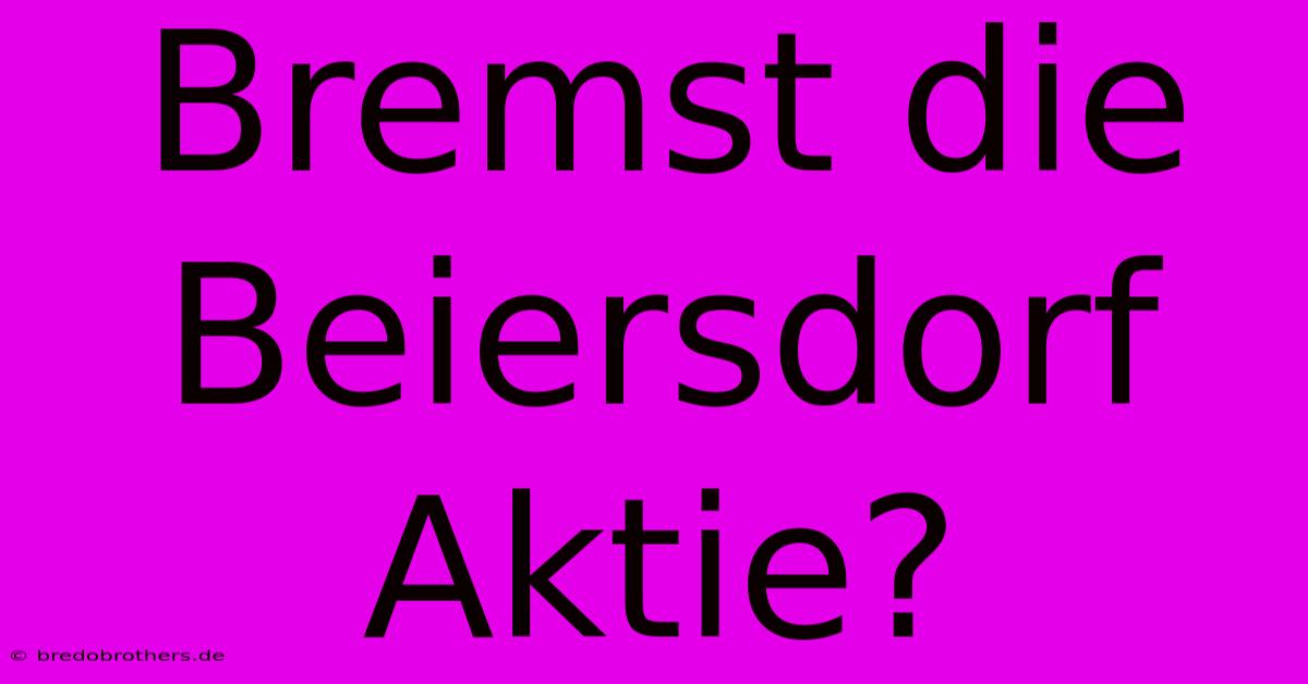 Bremst Die Beiersdorf Aktie?