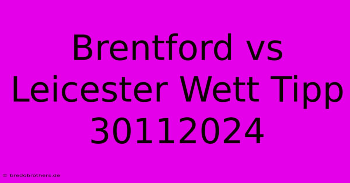 Brentford Vs Leicester Wett Tipp 30112024