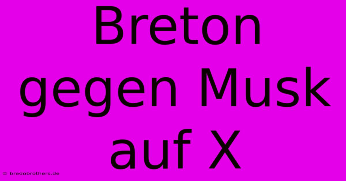 Breton Gegen Musk Auf X