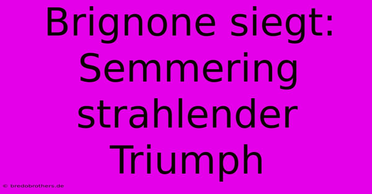 Brignone Siegt: Semmering Strahlender Triumph