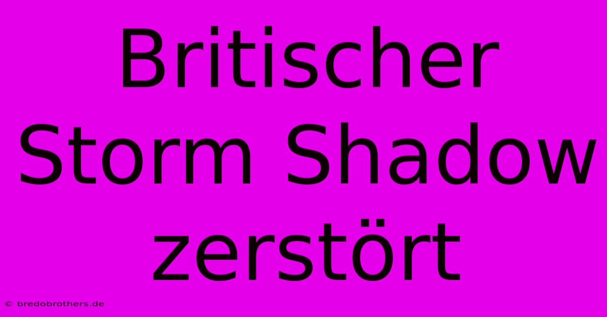 Britischer Storm Shadow Zerstört