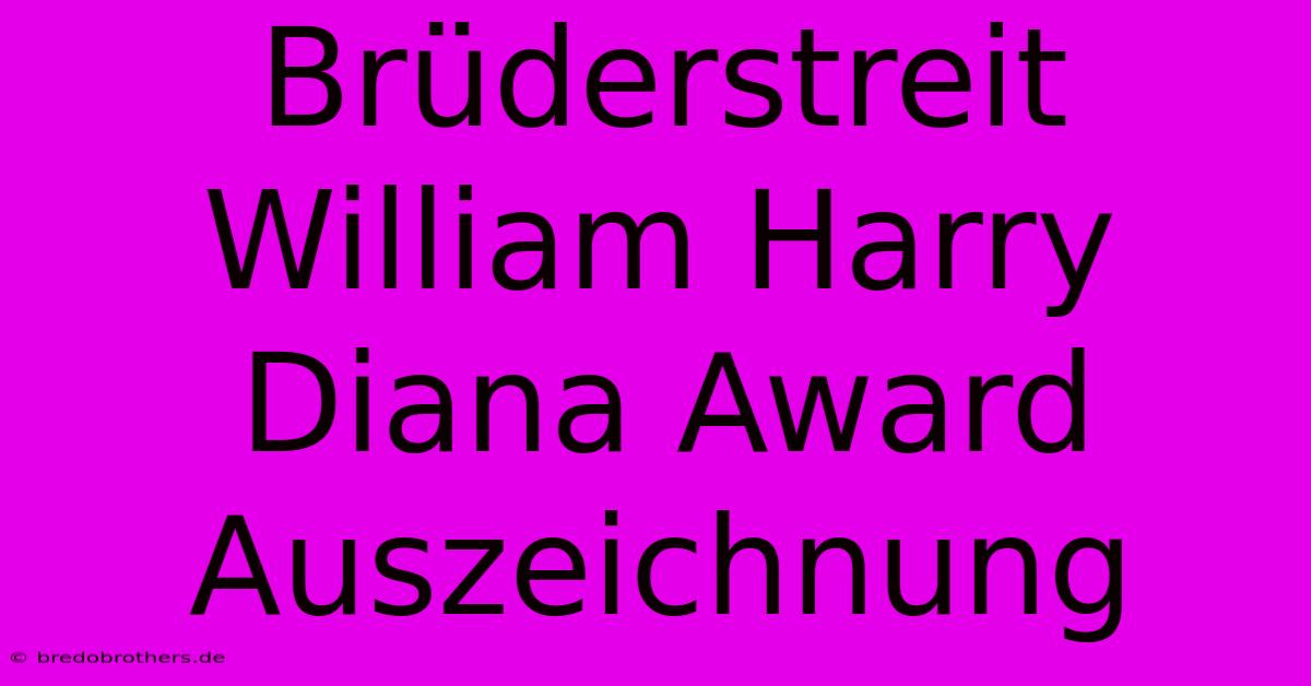 Brüderstreit William Harry Diana Award Auszeichnung