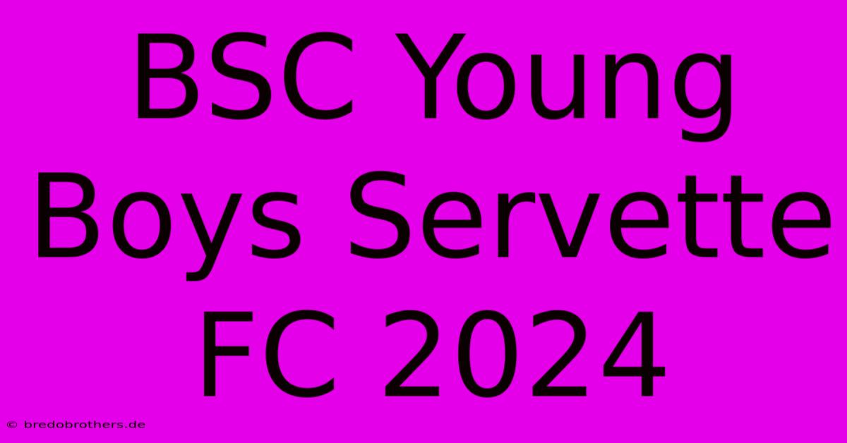 BSC Young Boys Servette FC 2024