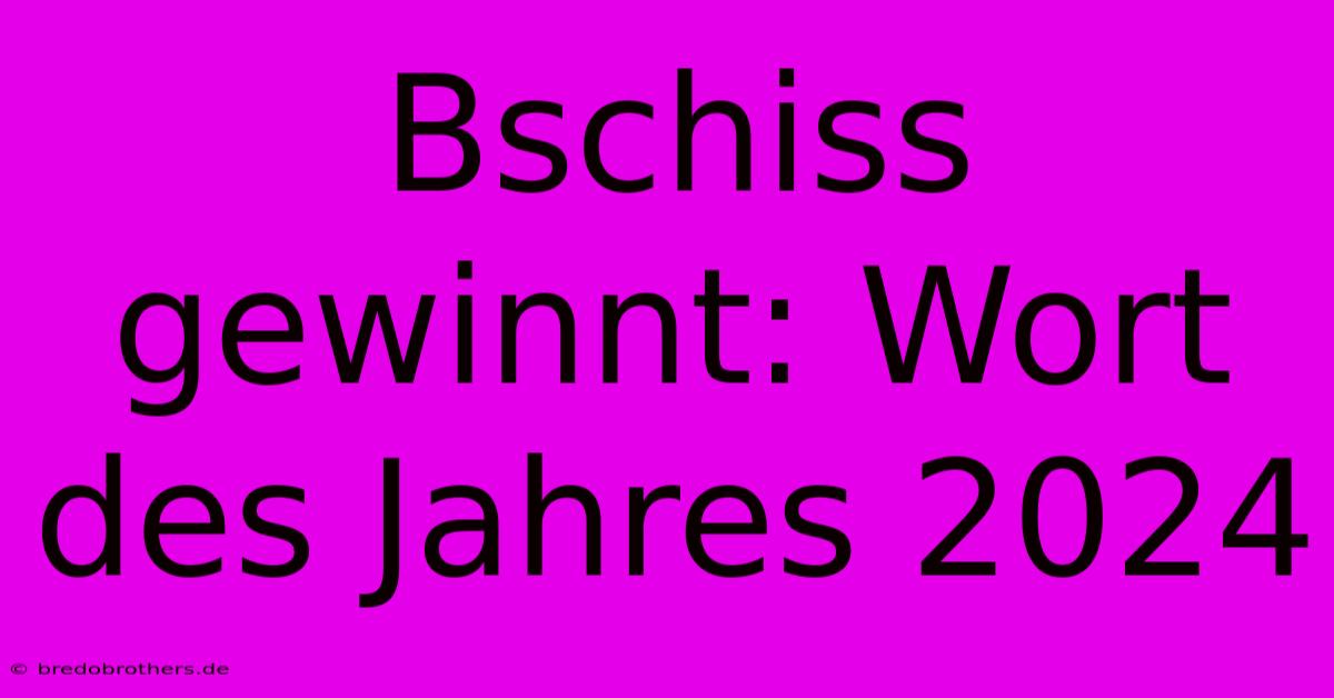 Bschiss Gewinnt: Wort Des Jahres 2024