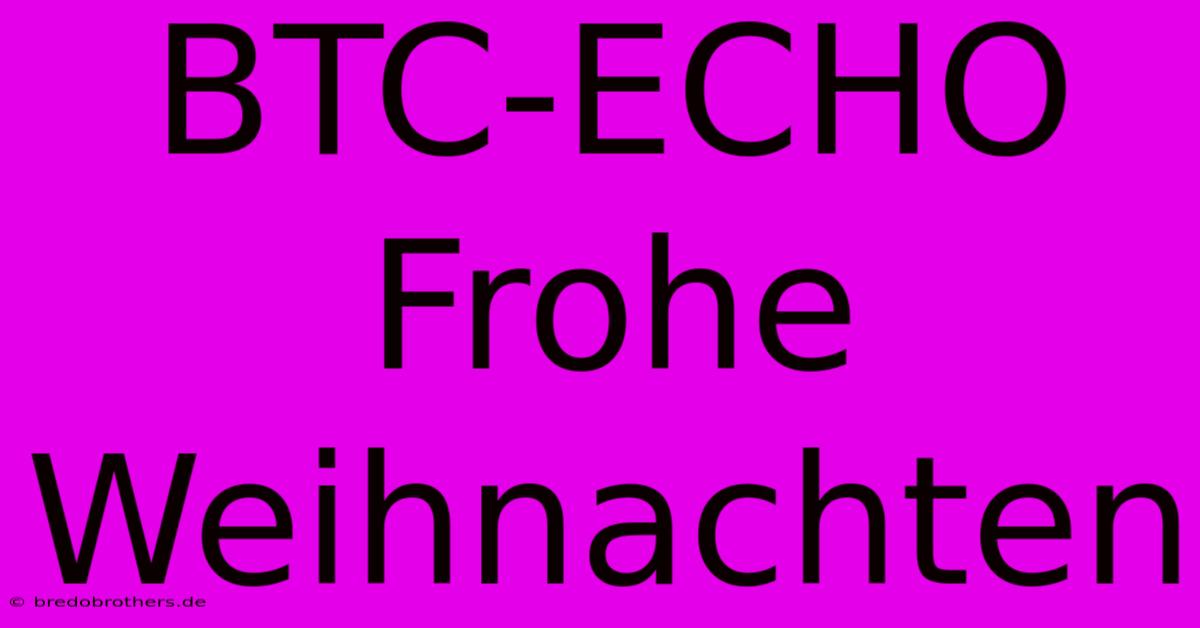 BTC-ECHO Frohe Weihnachten