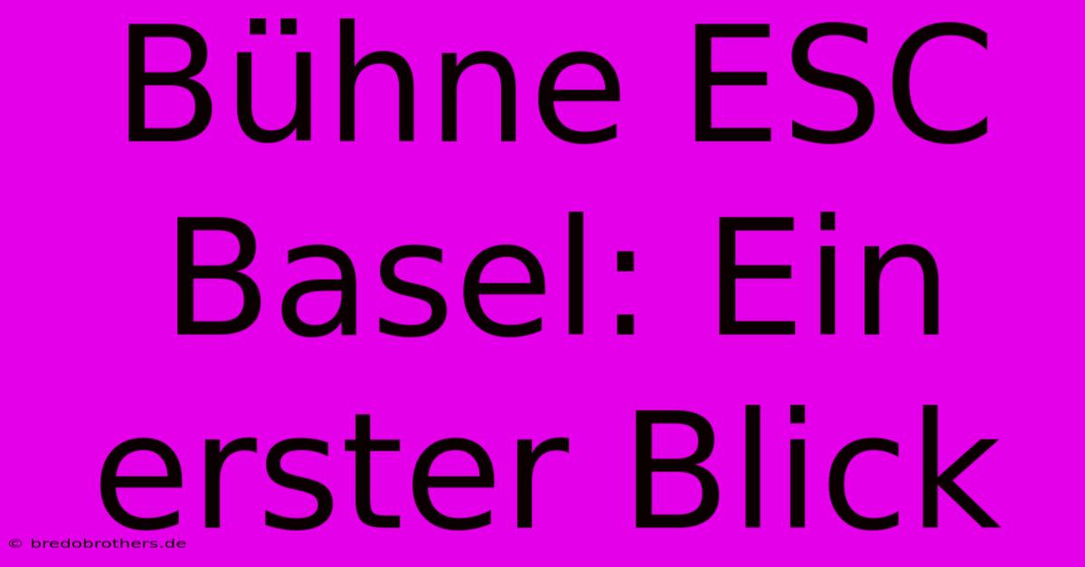 Bühne ESC Basel: Ein Erster Blick